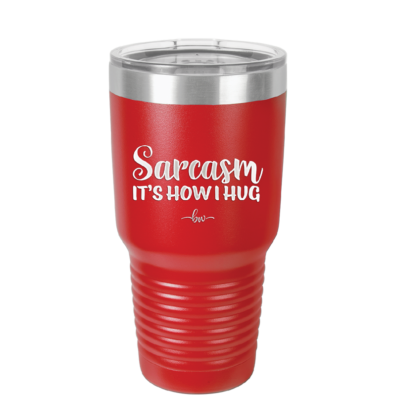 Sarcasm It's How I Hug - Laser Engraved Stainless Steel Drinkware - 2320 -
