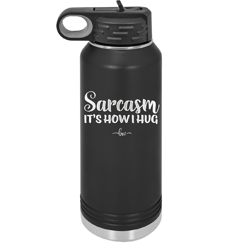 Sarcasm It's How I Hug - Laser Engraved Stainless Steel Drinkware - 2320 -