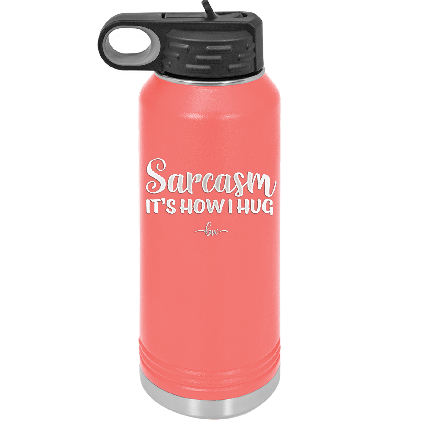 Sarcasm It's How I Hug - Laser Engraved Stainless Steel Drinkware - 2320 -