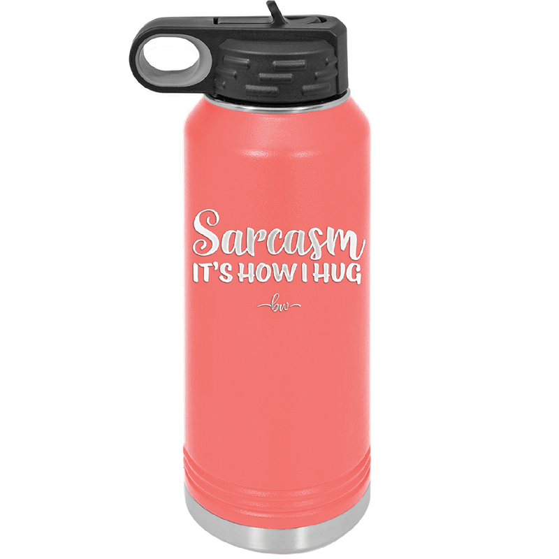 Sarcasm It's How I Hug - Laser Engraved Stainless Steel Drinkware - 2320 -