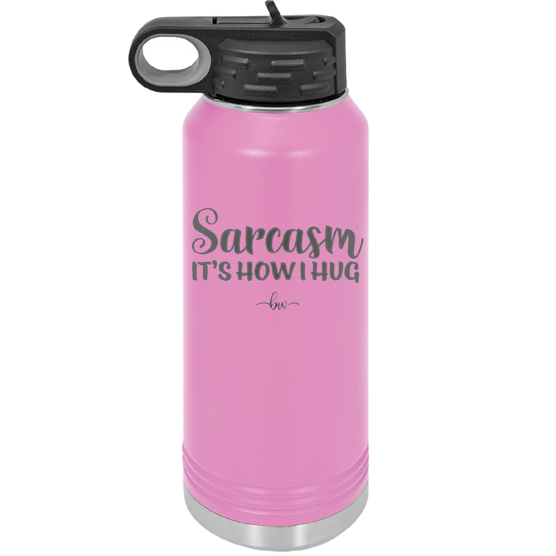 Sarcasm It's How I Hug - Laser Engraved Stainless Steel Drinkware - 2320 -