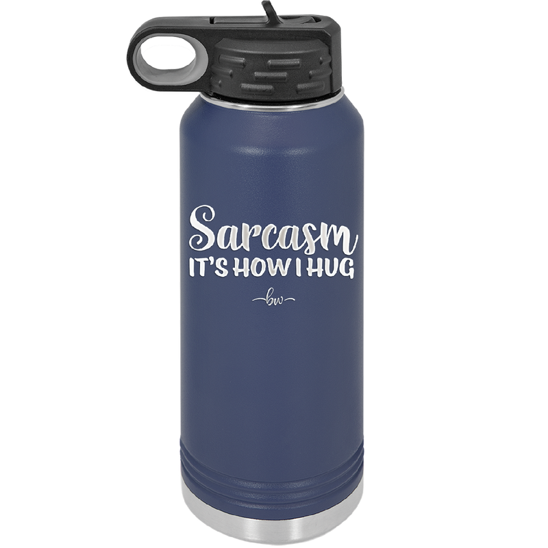 Sarcasm It's How I Hug - Laser Engraved Stainless Steel Drinkware - 2320 -