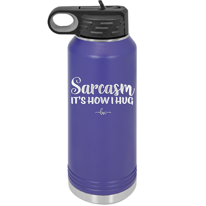 Sarcasm It's How I Hug - Laser Engraved Stainless Steel Drinkware - 2320 -
