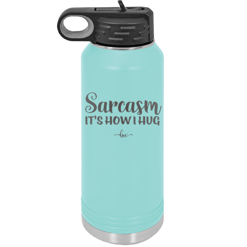 Sarcasm It's How I Hug - Laser Engraved Stainless Steel Drinkware - 2320 -
