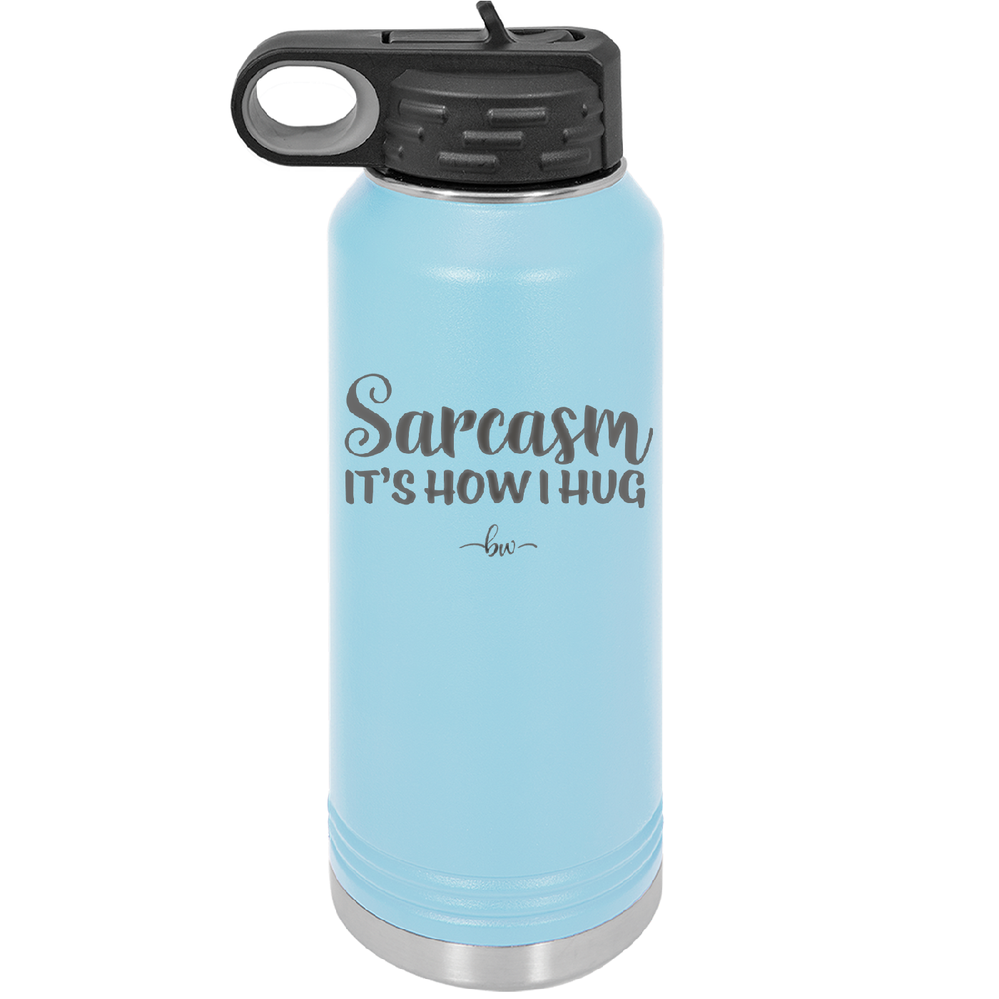 Sarcasm It's How I Hug - Laser Engraved Stainless Steel Drinkware - 2320 -