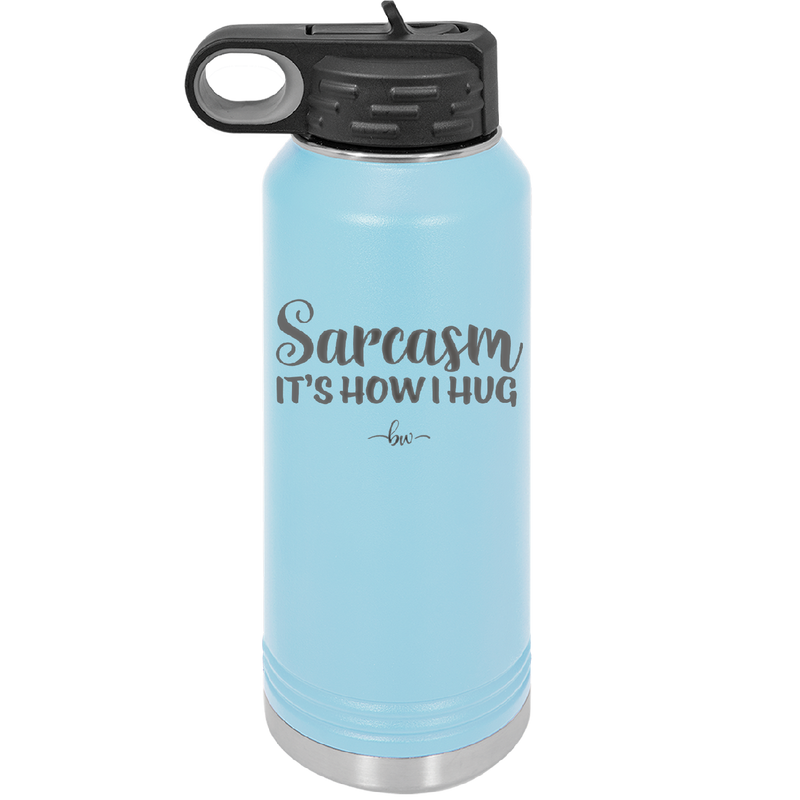 Sarcasm It's How I Hug - Laser Engraved Stainless Steel Drinkware - 2320 -