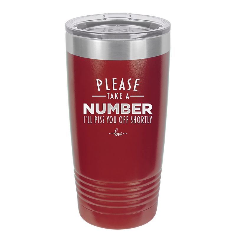 Please Take a Number I'll Piss You Off Shortly - Laser Engraved Stainless Steel Drinkware - 2321 -