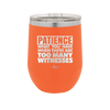 Patience What You Only Have When There Are Too Many Witnesses - Laser Engraved Stainless Steel Drinkware - 2322 -