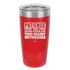Patience What You Only Have When There Are Too Many Witnesses - Laser Engraved Stainless Steel Drinkware - 2322 -