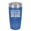 Patience What You Only Have When There Are Too Many Witnesses - Laser Engraved Stainless Steel Drinkware - 2322 -