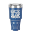 Patience What You Only Have When There Are Too Many Witnesses - Laser Engraved Stainless Steel Drinkware - 2322 -