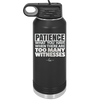 Patience What You Only Have When There Are Too Many Witnesses - Laser Engraved Stainless Steel Drinkware - 2322 -