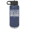 Patience What You Only Have When There Are Too Many Witnesses - Laser Engraved Stainless Steel Drinkware - 2322 -