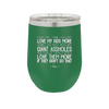 Every Time I Think I Couldn't Love My Kids More Than I Do They Act Like Giant Assholes - Laser Engraved Stainless Steel Drinkware - 2326 -