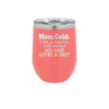 Mom Cold Like a Regular Cold Except No One Gives a Shit - Laser Engraved Stainless Steel Drinkware - 2328 -