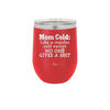 Mom Cold Like a Regular Cold Except No One Gives a Shit - Laser Engraved Stainless Steel Drinkware - 2328 -