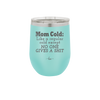 Mom Cold Like a Regular Cold Except No One Gives a Shit - Laser Engraved Stainless Steel Drinkware - 2328 -