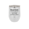 Mom Cold Like a Regular Cold Except No One Gives a Shit - Laser Engraved Stainless Steel Drinkware - 2328 -