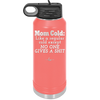 Mom Cold Like a Regular Cold Except No One Gives a Shit - Laser Engraved Stainless Steel Drinkware - 2328 -
