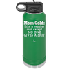 Mom Cold Like a Regular Cold Except No One Gives a Shit - Laser Engraved Stainless Steel Drinkware - 2328 -