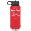 Mom Cold Like a Regular Cold Except No One Gives a Shit - Laser Engraved Stainless Steel Drinkware - 2328 -