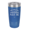 Well Looky Here If it Ain't the Consequences of My Own Actions Fuck Me - Laser Engraved Stainless Steel Drinkware - 2331 -