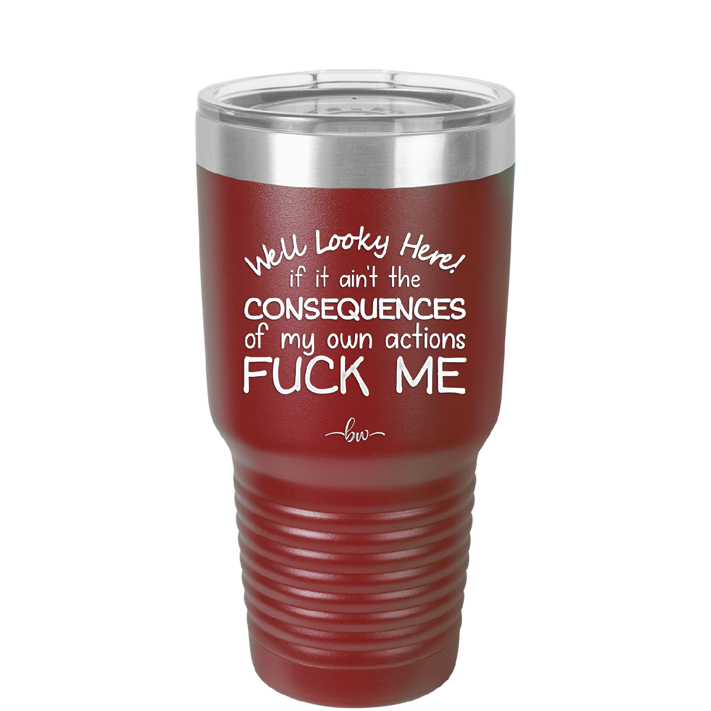 Well Looky Here If it Ain't the Consequences of My Own Actions Fuck Me - Laser Engraved Stainless Steel Drinkware - 2331 -