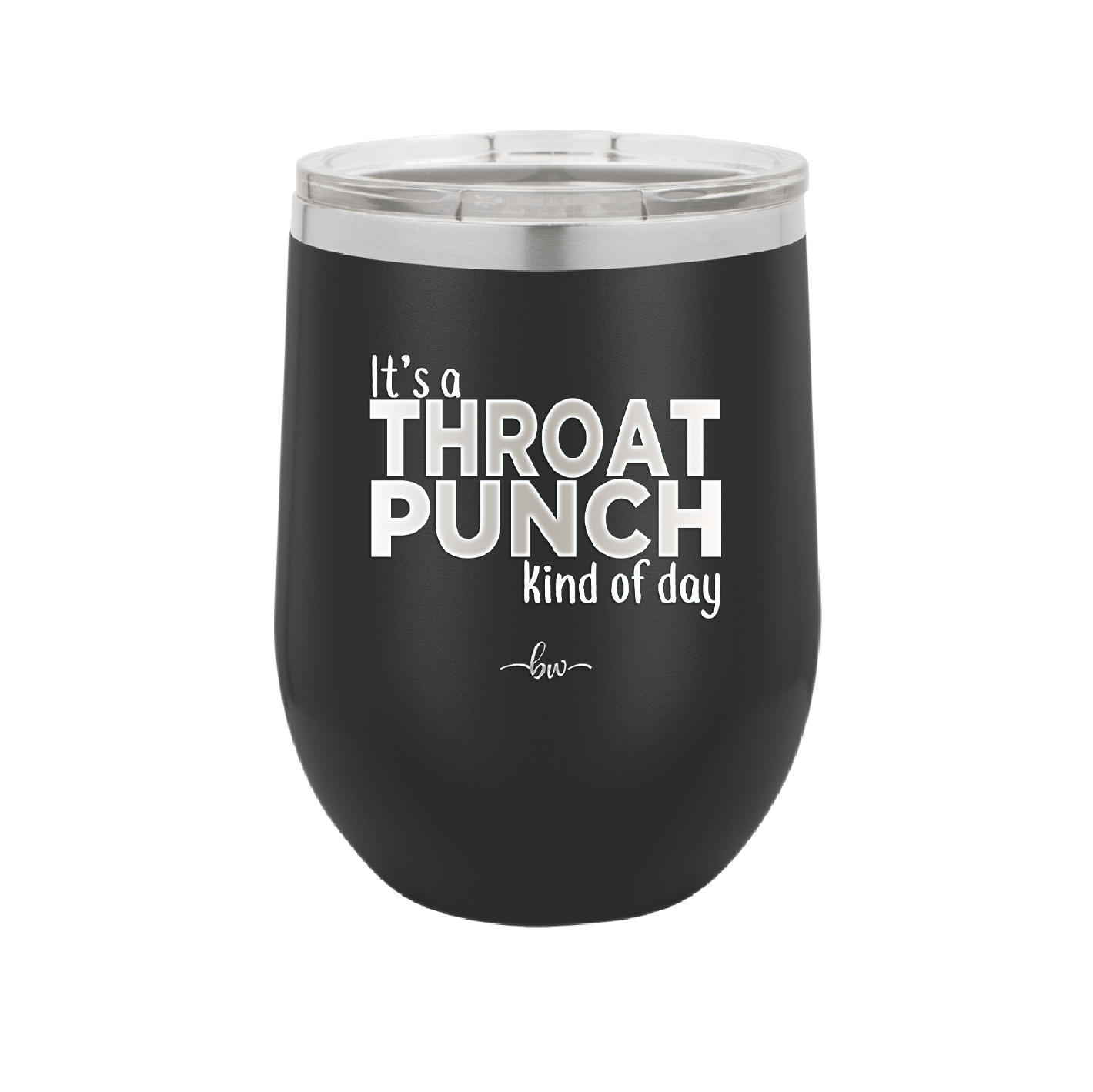 It's a Throat Punch Kind of Day - Laser Engraved Stainless Steel Drinkware - 2333 -