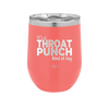 It's a Throat Punch Kind of Day - Laser Engraved Stainless Steel Drinkware - 2333 -