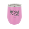 It's a Throat Punch Kind of Day - Laser Engraved Stainless Steel Drinkware - 2333 -