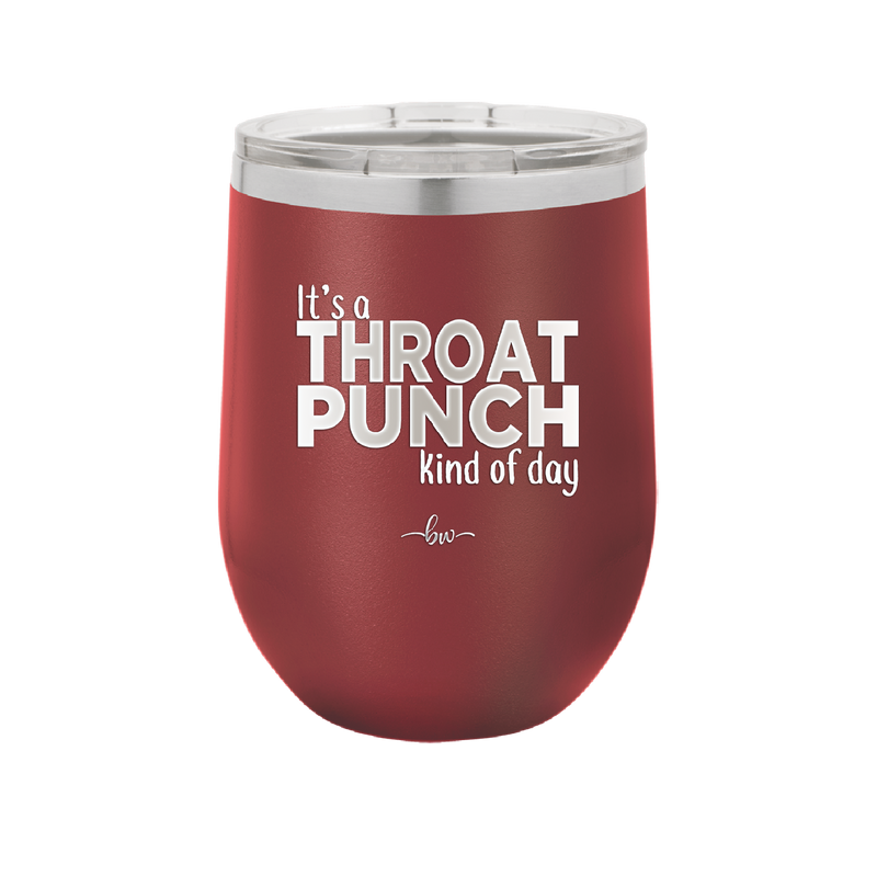 It's a Throat Punch Kind of Day - Laser Engraved Stainless Steel Drinkware - 2333 -