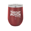 It's a Throat Punch Kind of Day - Laser Engraved Stainless Steel Drinkware - 2333 -