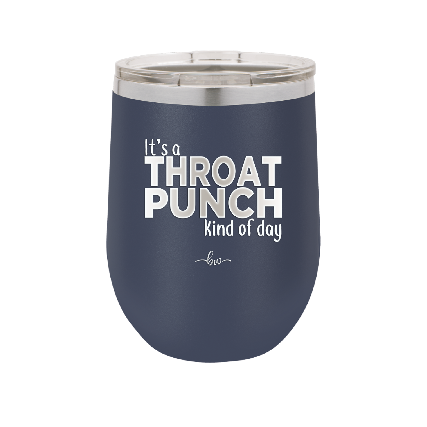 It's a Throat Punch Kind of Day - Laser Engraved Stainless Steel Drinkware - 2333 -