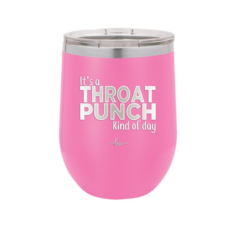 It's a Throat Punch Kind of Day - Laser Engraved Stainless Steel Drinkware - 2333 -