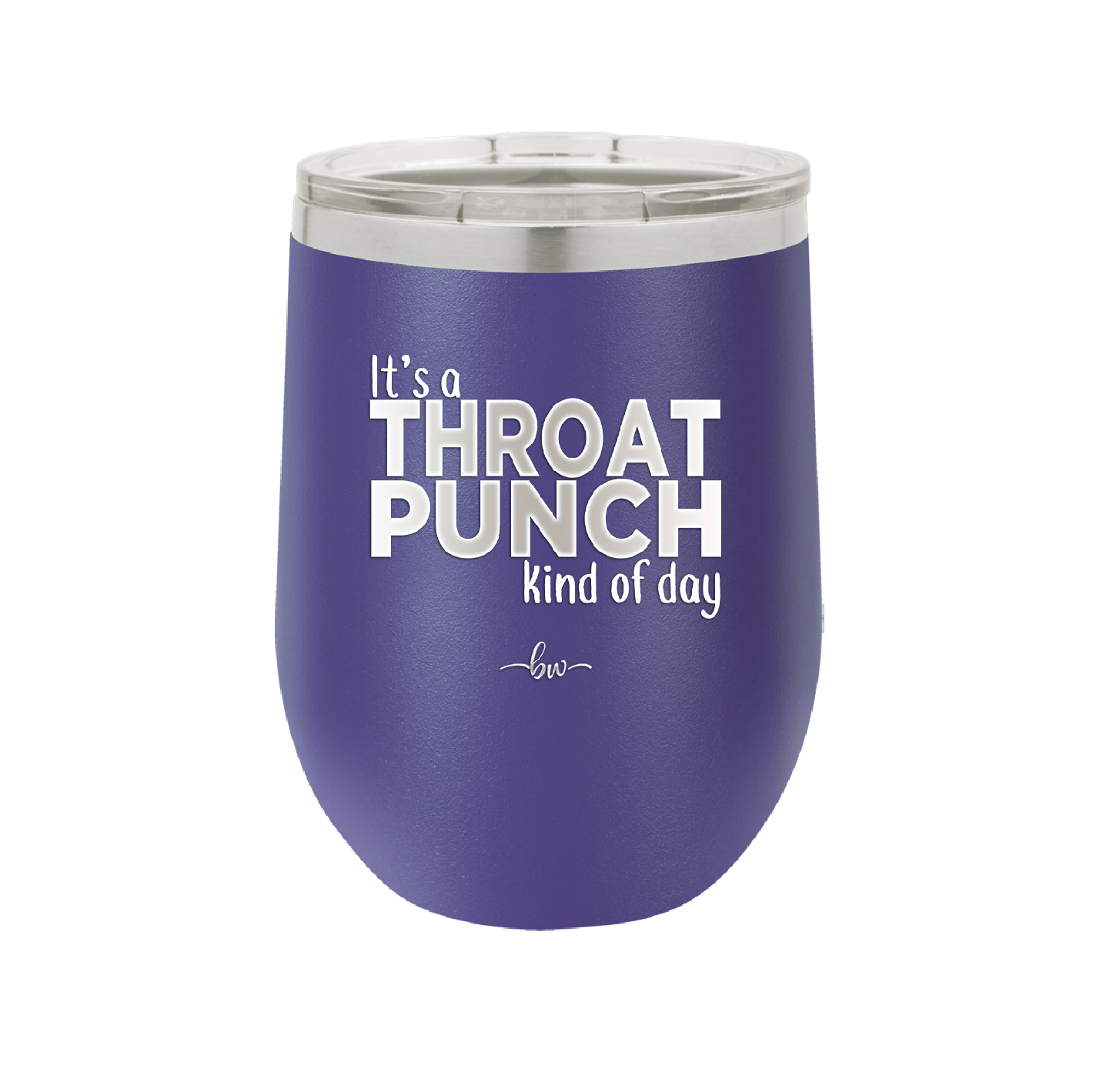 It's a Throat Punch Kind of Day - Laser Engraved Stainless Steel Drinkware - 2333 -