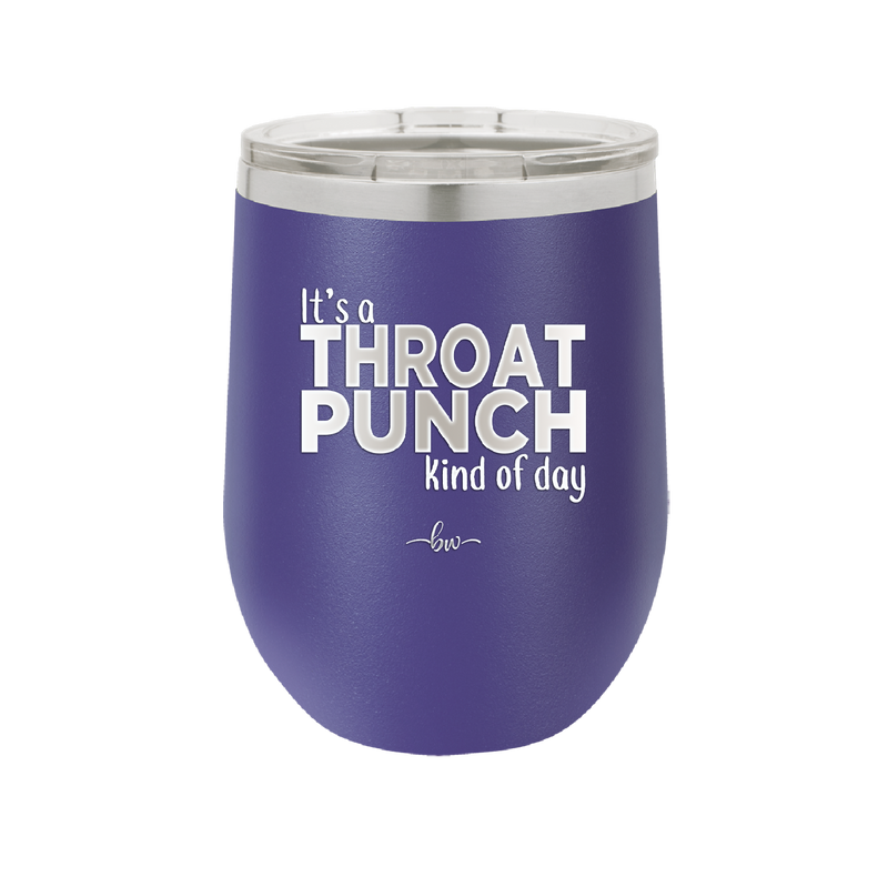 It's a Throat Punch Kind of Day - Laser Engraved Stainless Steel Drinkware - 2333 -