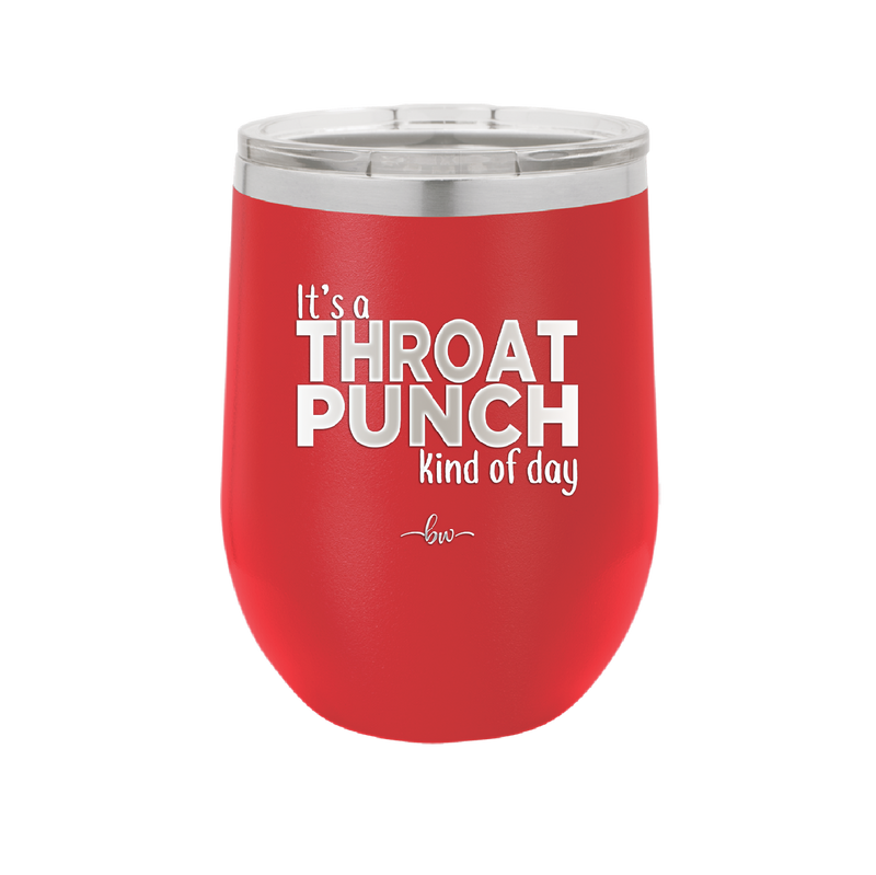 It's a Throat Punch Kind of Day - Laser Engraved Stainless Steel Drinkware - 2333 -