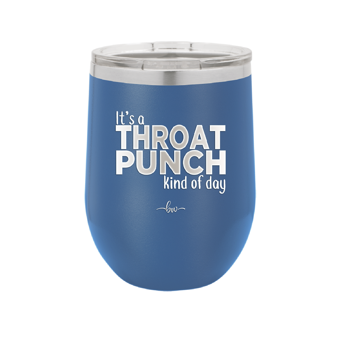 It's a Throat Punch Kind of Day - Laser Engraved Stainless Steel Drinkware - 2333 -