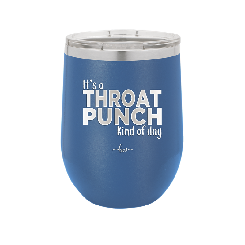 It's a Throat Punch Kind of Day - Laser Engraved Stainless Steel Drinkware - 2333 -