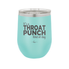 It's a Throat Punch Kind of Day - Laser Engraved Stainless Steel Drinkware - 2333 -