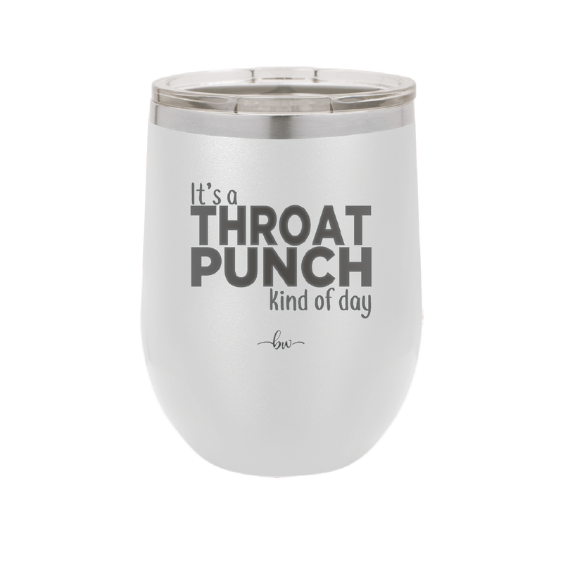 It's a Throat Punch Kind of Day - Laser Engraved Stainless Steel Drinkware - 2333 -