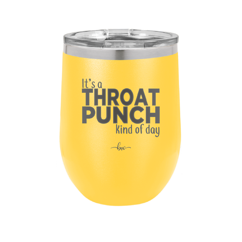 It's a Throat Punch Kind of Day - Laser Engraved Stainless Steel Drinkware - 2333 -