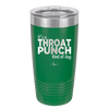 It's a Throat Punch Kind of Day - Laser Engraved Stainless Steel Drinkware - 2333 -