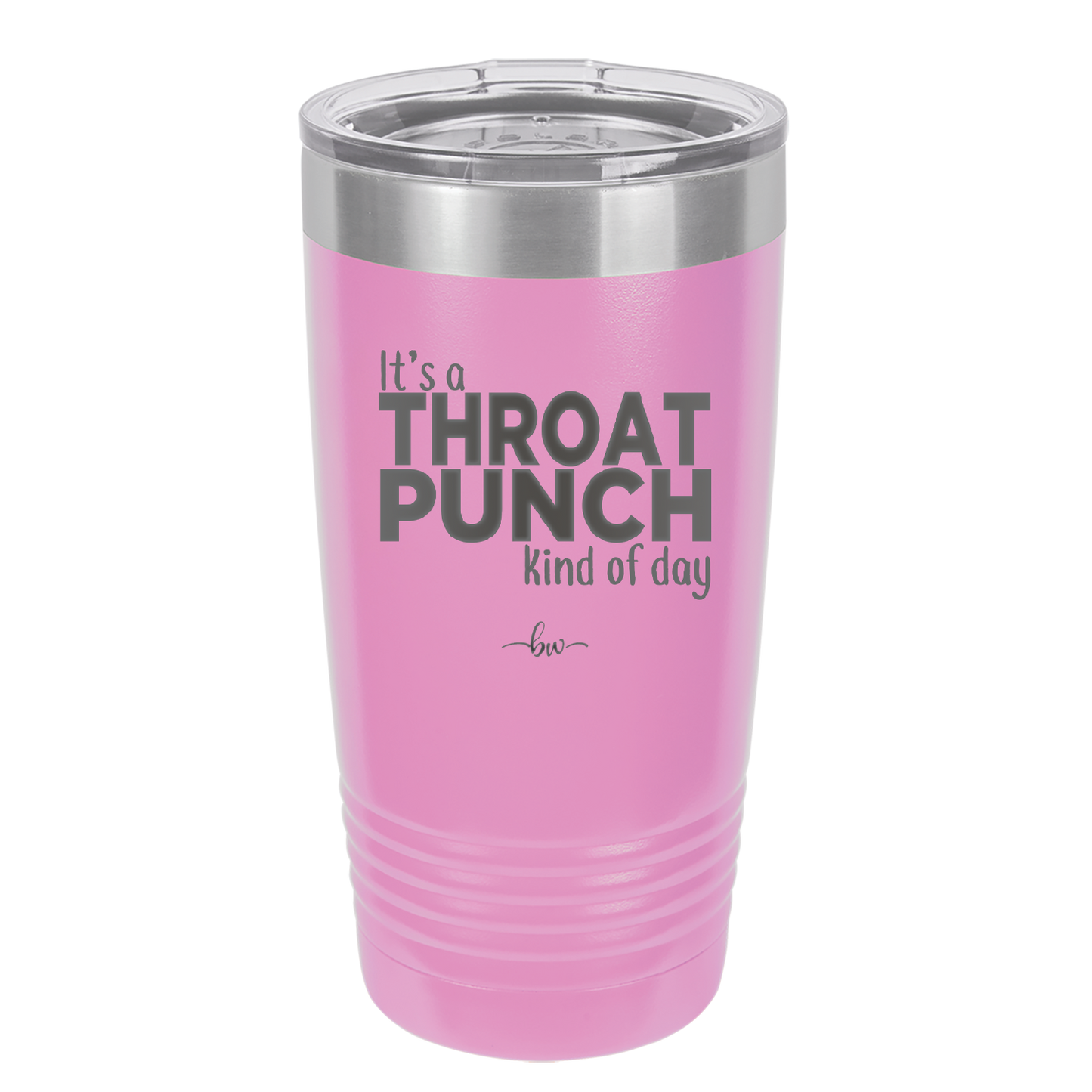 It's a Throat Punch Kind of Day - Laser Engraved Stainless Steel Drinkware - 2333 -