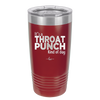It's a Throat Punch Kind of Day - Laser Engraved Stainless Steel Drinkware - 2333 -