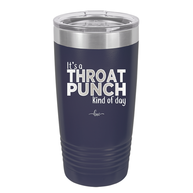 It's a Throat Punch Kind of Day - Laser Engraved Stainless Steel Drinkware - 2333 -