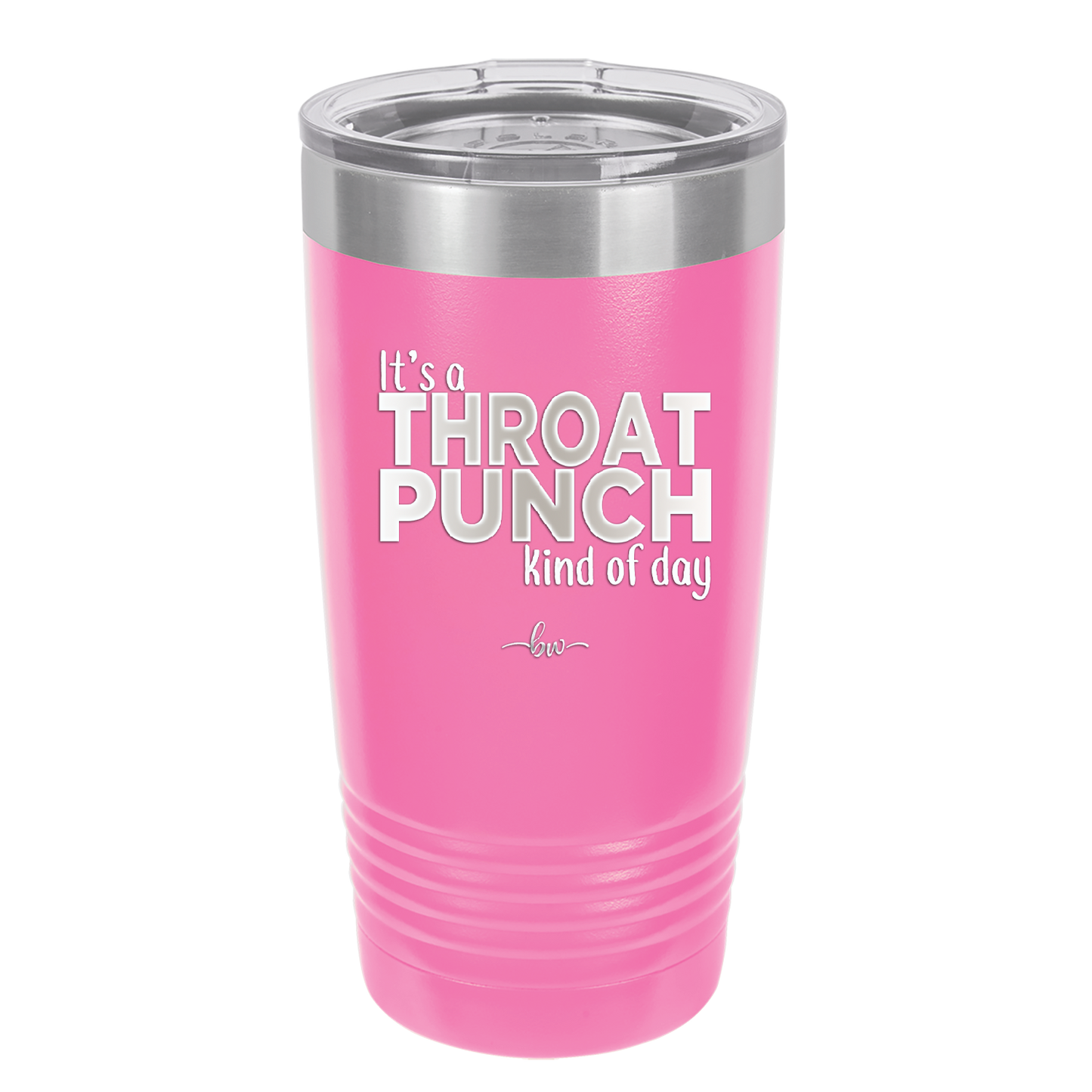 It's a Throat Punch Kind of Day - Laser Engraved Stainless Steel Drinkware - 2333 -