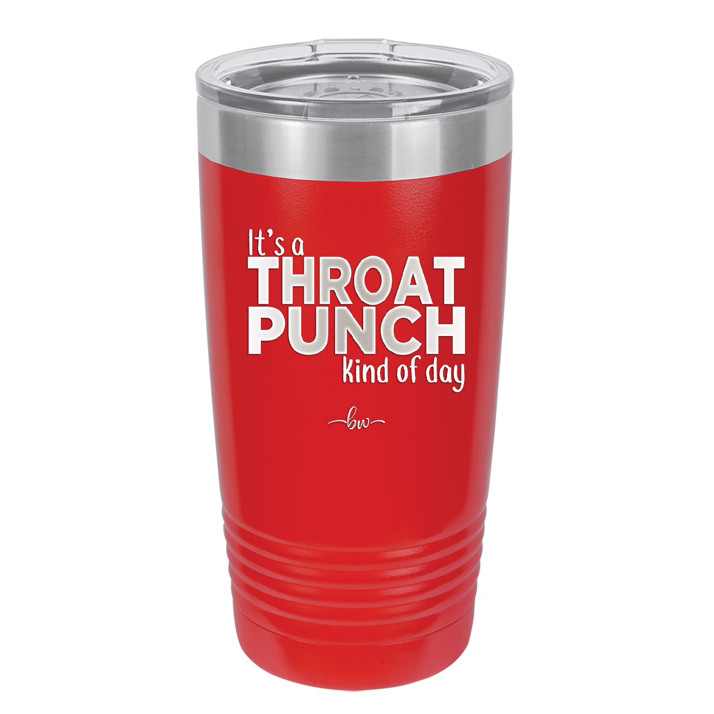 It's a Throat Punch Kind of Day - Laser Engraved Stainless Steel Drinkware - 2333 -