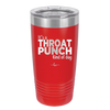 It's a Throat Punch Kind of Day - Laser Engraved Stainless Steel Drinkware - 2333 -