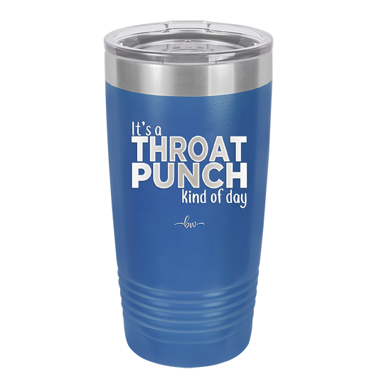 It's a Throat Punch Kind of Day - Laser Engraved Stainless Steel Drinkware - 2333 -